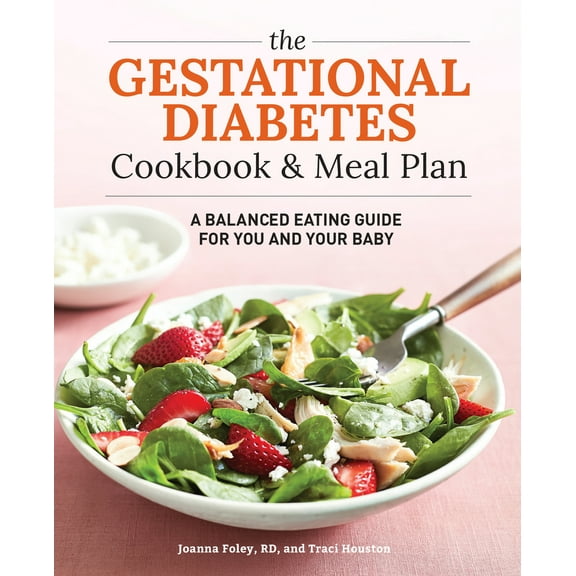 Pre-Owned The Gestational Diabetes Cookbook & Meal Plan: A Balanced Eating Guide for You and Your Baby (Paperback) 1641524944 9781641524940