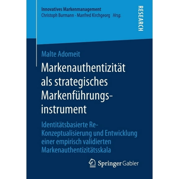 Innovatives Markenmanagement Markenauthentizität ALS Strategisches Markenführungsinstrument: Identitätsbasierte Re-Konzeptualisierung Und Entwicklung, (Paperback)