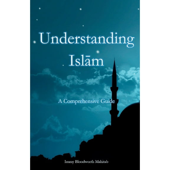 Understanding Islam: A Comprehensive Guide, (Paperback)