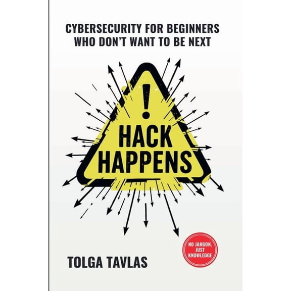 Hack Happens: Cybersecurity for Beginners Who Don't Want to Be Next, (Paperback)