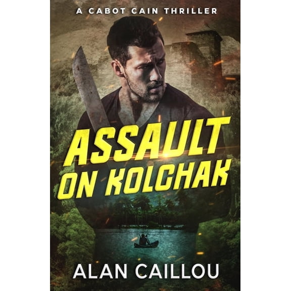 Cabot Cain Assault on Kolchak - A Cabot Cain Thriller (Book 1), Book 1, (Paperback)