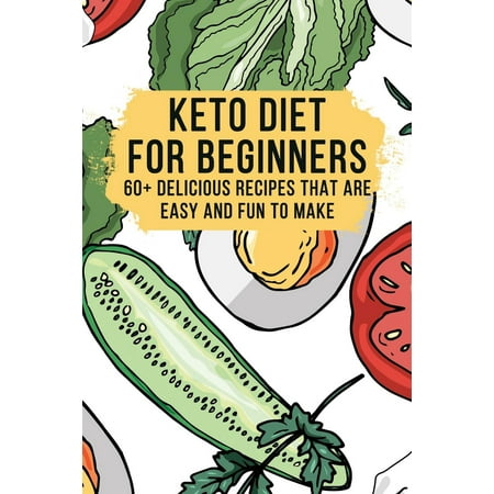 Keto Diet for Beginners - 60+ Delicious Recipes - Easy to