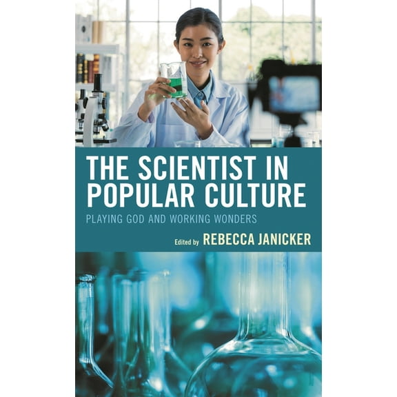 The Scientist in Popular Culture: Playing God and Working Wonders, (Hardcover)