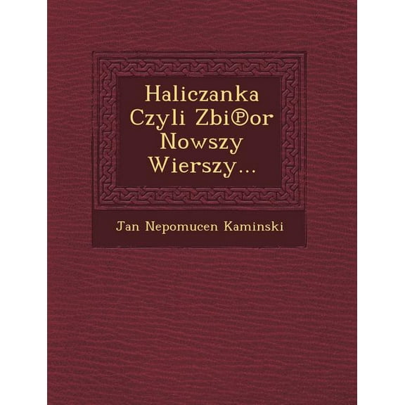 Haliczanka Czyli Zbi or Nowszy Wierszy... (Paperback)