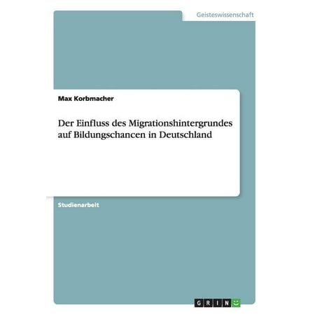 Der Einfluss des Migrationshintergrundes auf Bildungschancen in Deutschland (Paperback)