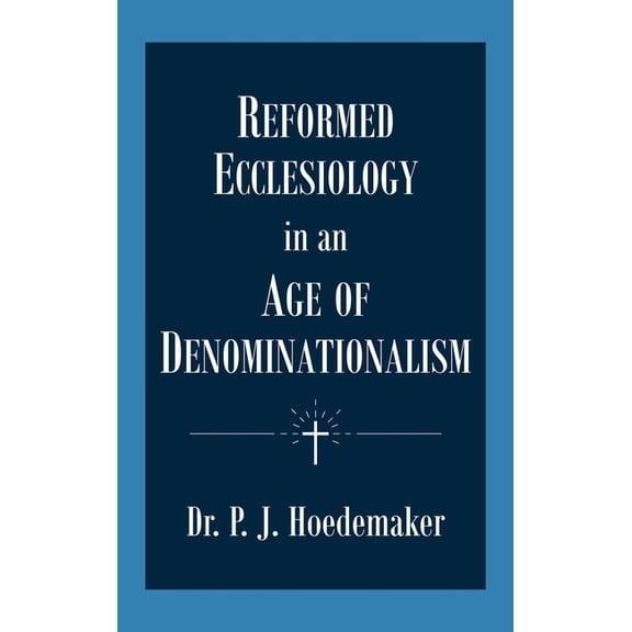 Reformed Ecclesiology in an Age of Denominationalism, (Hardcover)