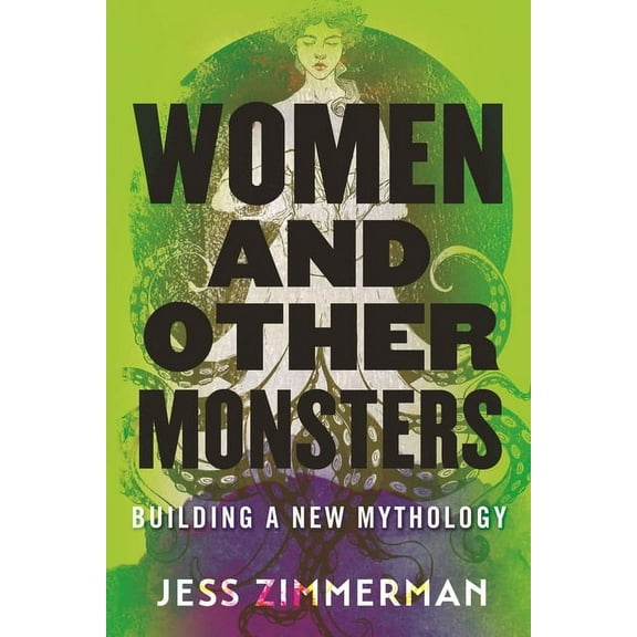Women and Other Monsters: Building a New Mythology, (Paperback)