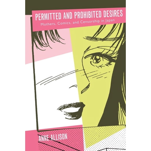 Permitted and Prohibited Desires: Mothers, Comics, and Censorship in Japan, (Paperback)