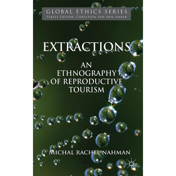 Global Ethics Extractions: An Ethnography of Reproductive Tourism, (Hardcover)