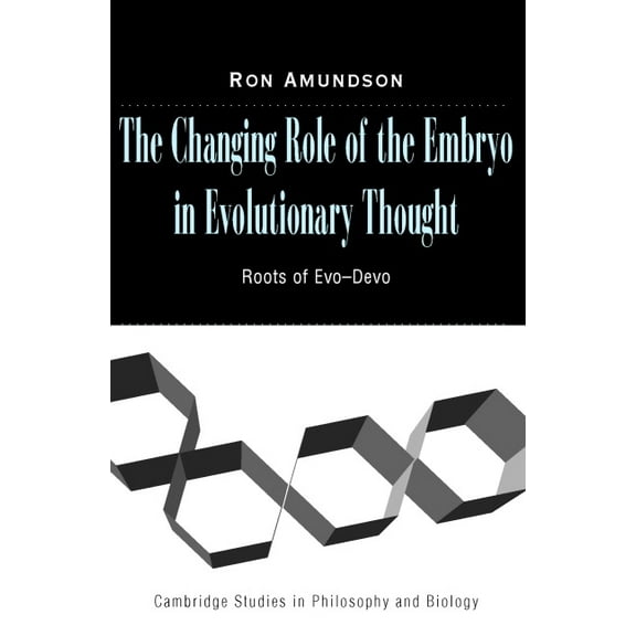 Cambridge Studies in Philosophy and Biol The Changing Role of the Embryo in Evolutionary Thought, (Hardcover)