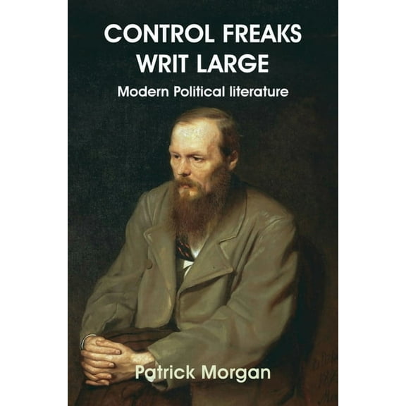 Control Freaks Writ Large: Modern Political literature (Paperback)