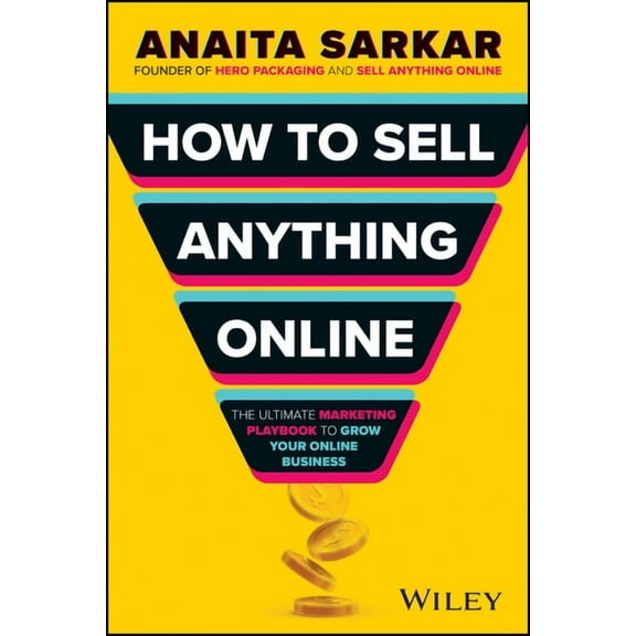 How to Sell Anything Online: The Ultimate Marketing Playbook to Grow Your Online Business, (Paperback)