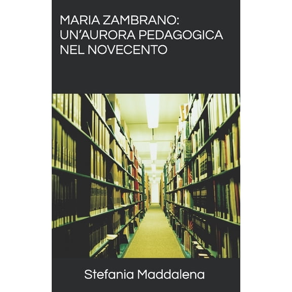 Maria Zambrano: Un'aurora pedagogica nel Novecento (Paperback)