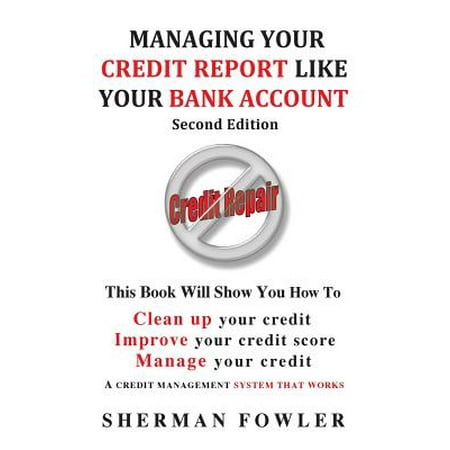 Managing Your Credit Report Like Your Bank Account : Clean Up Your Credit, Boost Your Credit (Best Way To Clean Up Your Credit Report)