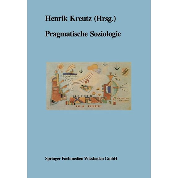 Forschungen Zur Soziologie Und Sozialant Pragmatische Soziologie: BeitrÃ¤ge Zur Wissenschaftlichen Diagnose Und Praktischen LÃ¶sung Gesellschaftlicher Gegenwartspr, Book 1, (Paperback)