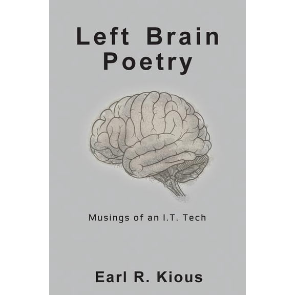 Left Brain Poetry: Musings of an I.T. Tech, (Paperback)