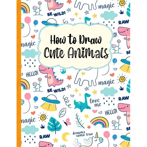 How To Draw cute Animals : A Fun and Simple Step-by-Step Drawing and Activity Book for Kids to Learn to Draw (Paperback) How To Draw cute Animals : A Fun and Simple Step-by-Step Drawing and Activity Book for Kids to Learn to Draw (Paperback)