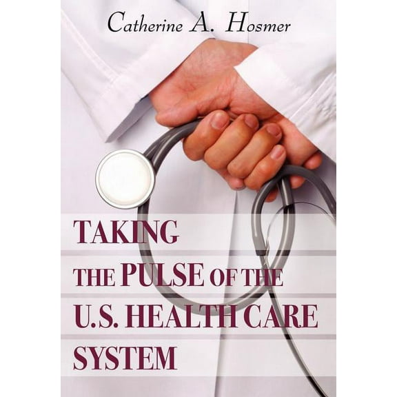 Taking the Pulse of the U.s. Health Care System