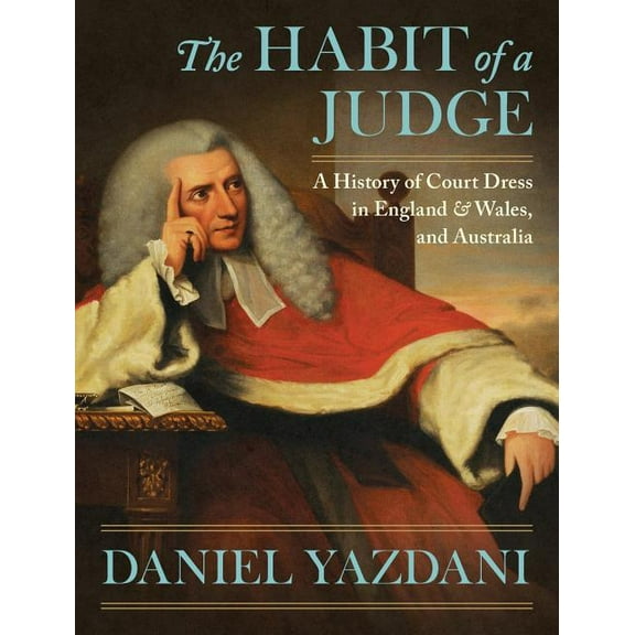 The Habit of a Judge : A History of Court Dress in England & Wales, and Australia (Hardcover)