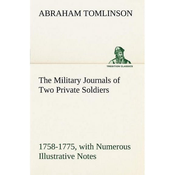 The Military Journals of Two Private Soldiers, 1758-1775 With Numerous Illustrative Notes (Paperback)