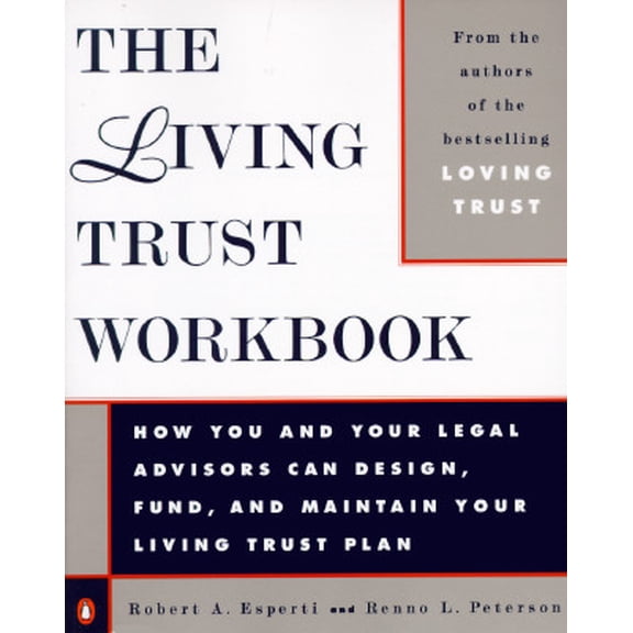 The Living Trust Workbook : How You and Your Legal Advisors Can Design, Fund, and Maintain Your Living (Paperback)