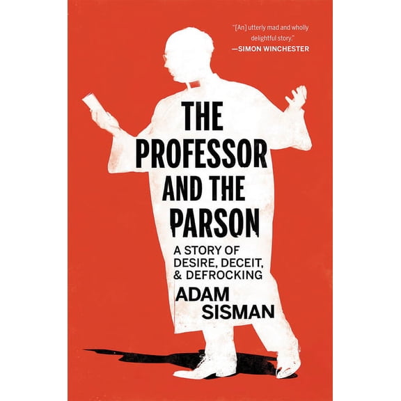 The Professor and the Parson: A Story of Desire, Deceit, and Defrocking
