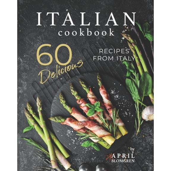 Italian Cookbook : 60 Delicious Recipes from Italy (Paperback)