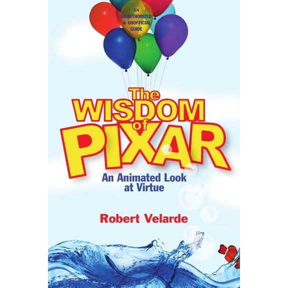 The Wisdom of Pixar: An Animated Look at Virtue, (Paperback)