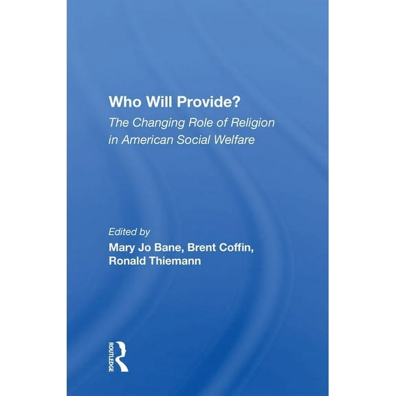 Who Will Provide? The Changing Role Of Religion In American Social Welfare, (Paperback)