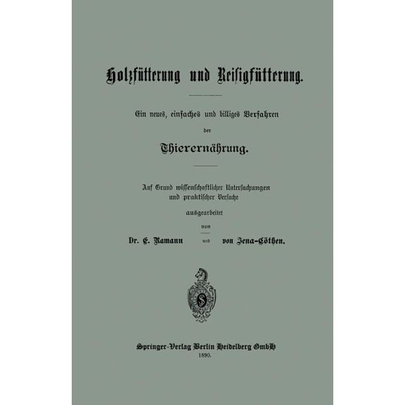 Holzfütterung Und Reisigfütterung Ein Neues, Einfaches Und Billiges Verfahren Der Thierernährung: Auf Grund Missenschafl, (Paperback)