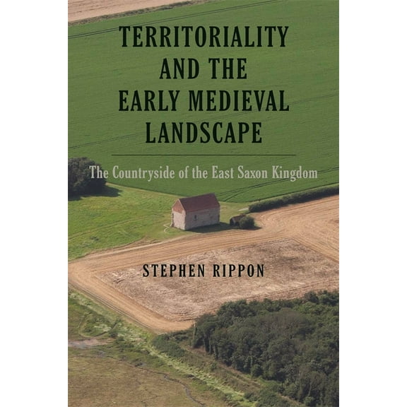 Garden and Landscape History Territoriality and the Early Medieval Landscape: The Countryside of the East Saxon Kingdom, Book 12, (Hardcover)