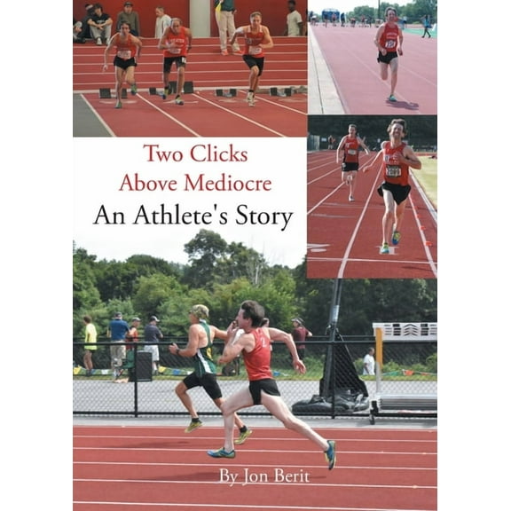 Two Clicks Above Mediocre: An Athlete's Story, (Paperback)