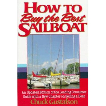 How to Buy the Best Sailboat: An Updated Edition of the Leading Consumer Guide With a New Chapter on Selling a Boat [Paperback - Used]