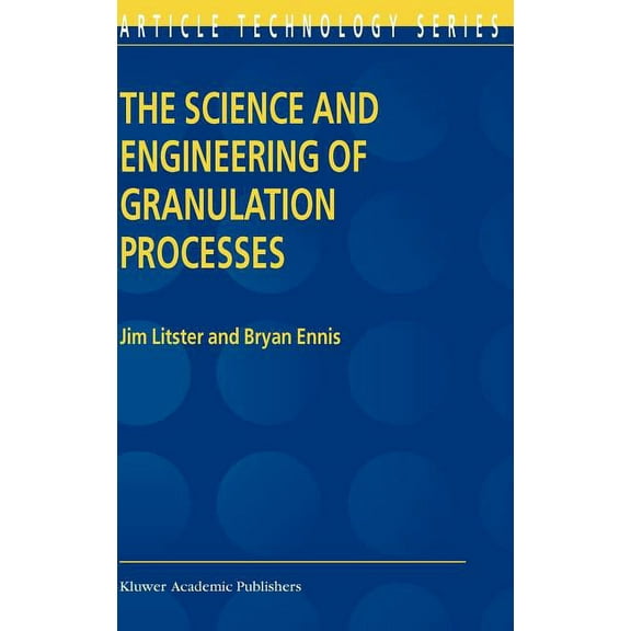 Particle Technology The Science and Engineering of Granulation Processes, Book 15, (Hardcover)