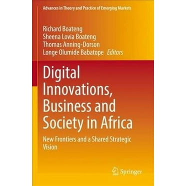 Advances in Theory and Practice of Emerging Markets: Digital Innovations, Business and Society in Africa: New Frontiers and a Shared Strategic Vision (Paperback)
