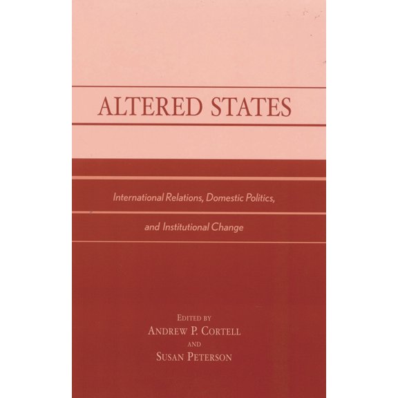 Altered States: International Relations, Domestic Politics, and Institutional Change, (Paperback)