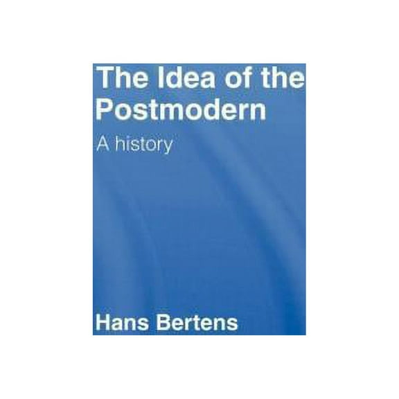 The Idea of the Postmodern: A History, (Hardcover)