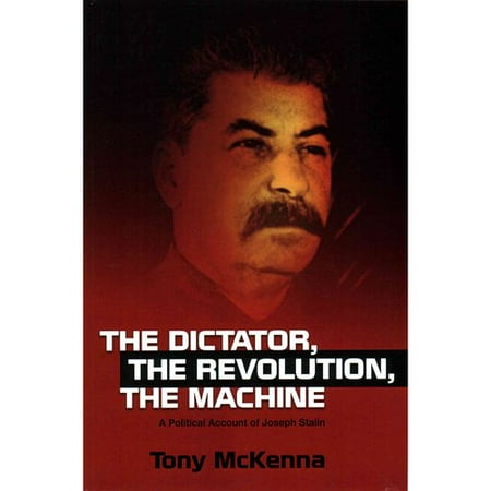 The Dictator, the Revolution, the Machine: A Political Account of Joseph Stalin