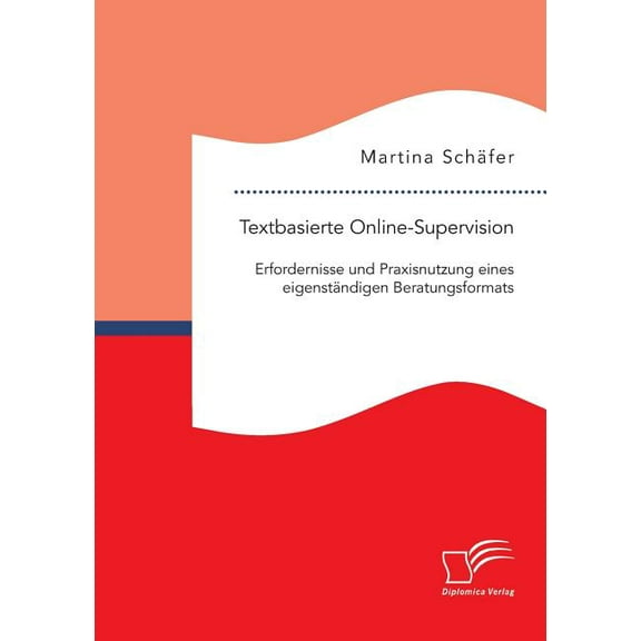 Textbasierte Online-Supervision : Erfordernisse und Praxisnutzung eines eigenständigen Beratungsformats (Paperback)