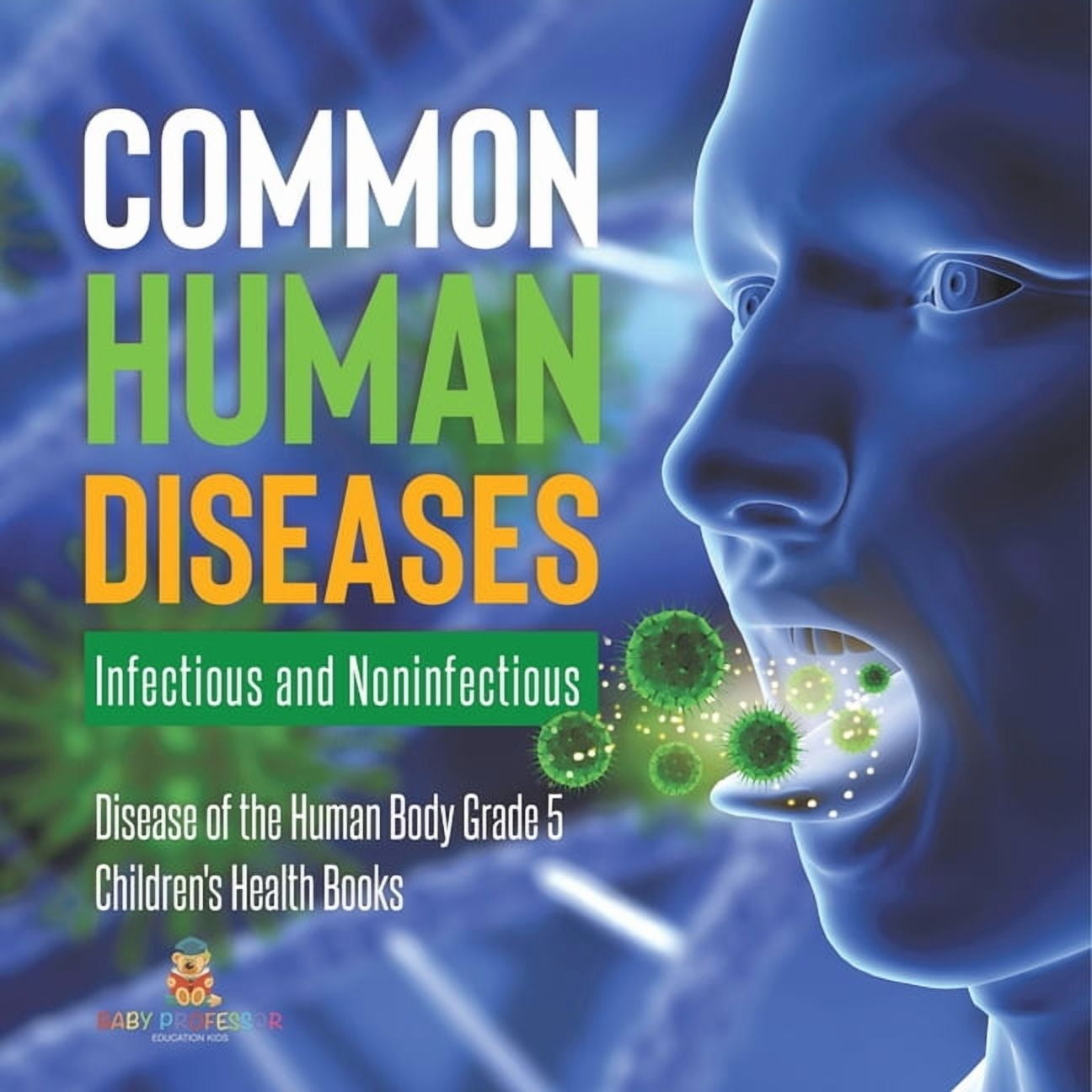 Common Human Diseases: Infectious and Noninfectious Disease of the Human Body Grade 5 Children's Health Books, (Paperback)