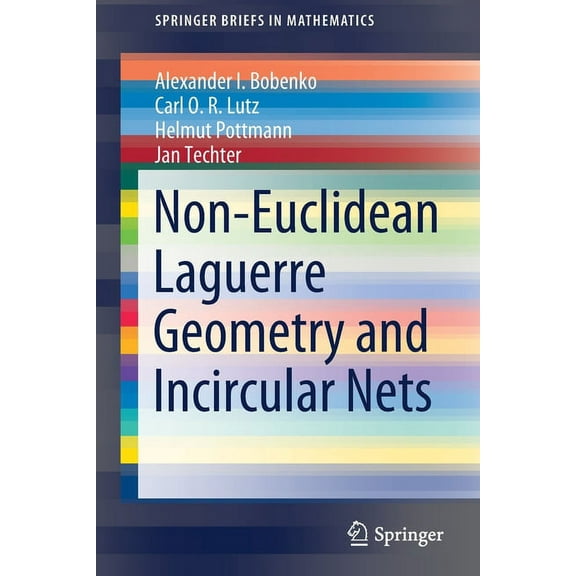 Springerbriefs in Mathematics Non-Euclidean Laguerre Geometry and Incircular Nets, (Paperback)
