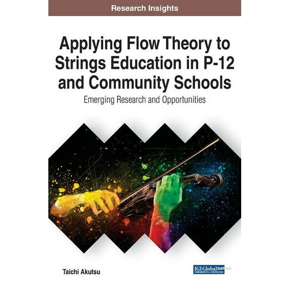 Applying Flow Theory to Strings Education in P-12 and Community Schools: Emerging Research and Opportunities, (Hardcover)