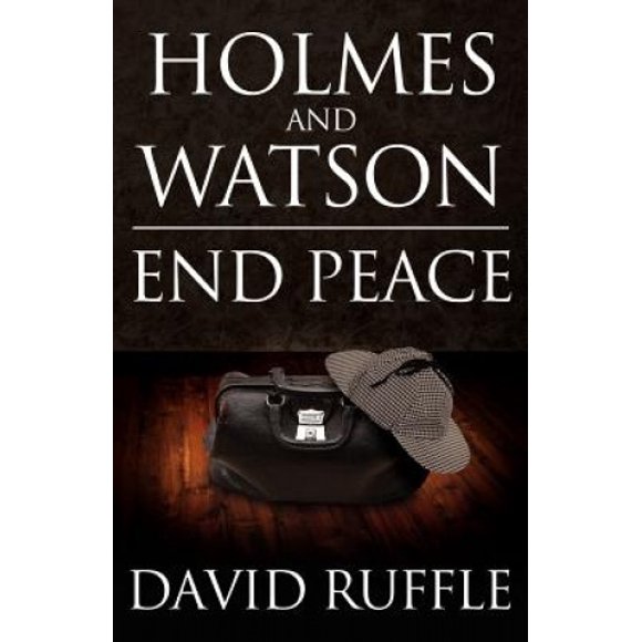 Holmes and Watson End Peace: A Novel of Sherlock Holmes
