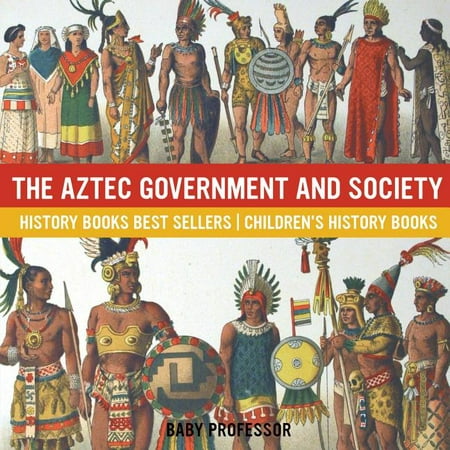 The Aztec Government and Society - History Books Best Sellers Children's History Books (Paperback)