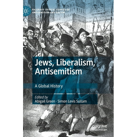 Palgrave Critical Studies of Antisemitis Jews, Liberalism, Antisemitism: A Global History, (Hardcover)