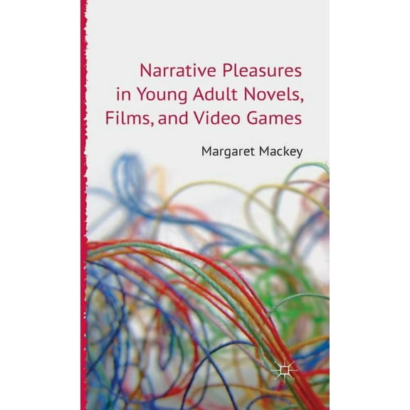 Critical Approaches to Children's Litera Narrative Pleasures in Young Adult Novels, Films and Video Games, (Hardcover)
