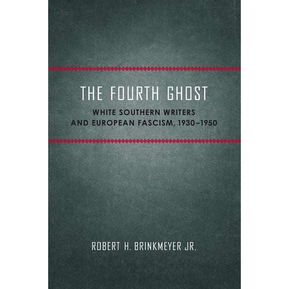 Southern Literary Studies The Fourth Ghost: White Southern Writers and European Fascism, 1930-1950, (Paperback)