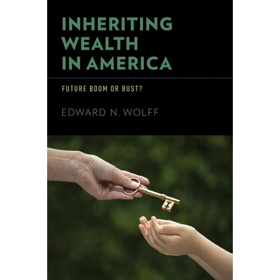 Inheriting Wealth in America: Future Boom or Bust?, (Hardcover)