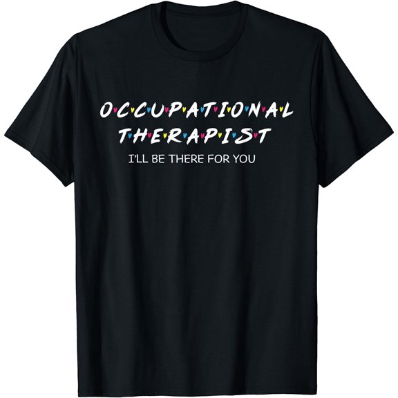 Occupational Therapy Shirt I will Be There For You Therapist