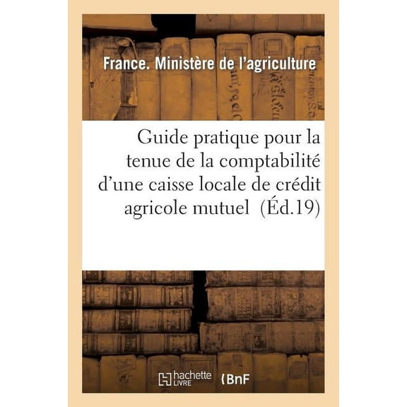 Sciences Guide pratique pour la tenue de la comptabilitÃ© d'une caisse locale de crÃ©dit agricole mutuel, (Paperback)